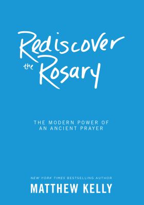 Rediscover the rosary : the modern power of an ancient prayer  cover image cdn