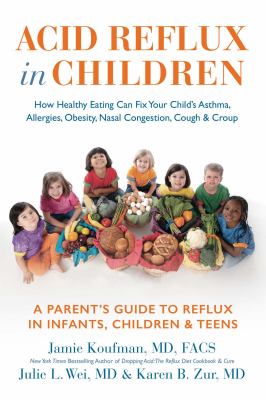 Acid reflux in children : how healthy eating can fix your child's asthma, allergies, obesity, nasal congestion, cough & croup  cover image cdn