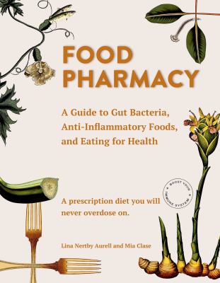 Food pharmacy : a guide to gut bacteria, anti-inflammatory foods, and eating for health : a prescription diet you will never overdose on  cover image cdn