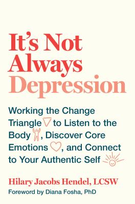 It's not always depression : working the change triangle to listen to the body, discover core emotions, and connect to your authentic self  cover image cdn