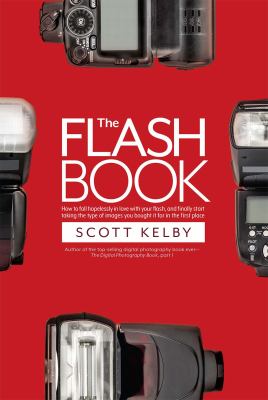 The flash book : how to fall hopelessly in love with your flash, and finally start taking the type of images you bought it for in the first place  cover image cdn