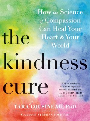 The kindness cure : how the science of compassion can heal your heart & your world cover image