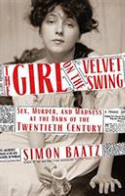 The girl on the velvet swing : sex, murder, and madness at the dawn of the twentieth century  cover image cdn