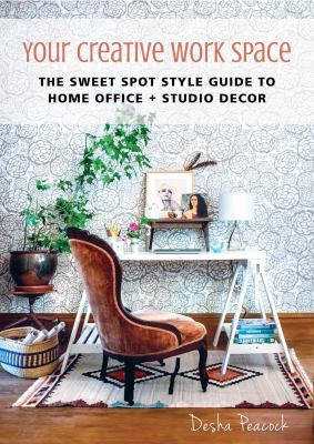 Your creative work space : the sweet spot style guide to home office + studio decor  cover image cdn