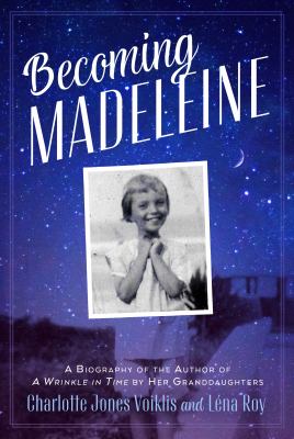 Becoming Madeleine : a biography of the author of A wrinkle in time by her granddaughters  cover image cdn