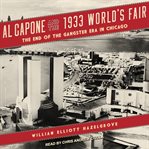 Al Capone and the 1933 world's fair : the end of the gangster era in Chicago cover image cdn