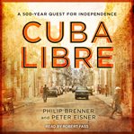 Cuba libre : a 500-year quest for independence cover image cdn