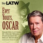 Ever yours, oscar : selected letters by oscar wilde performed by brian bedford cover image cdn