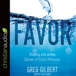 Favor : finding life at the center of God's affection cover image cdn