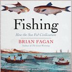 Fishing : how the sea fed civilization cover image cdn