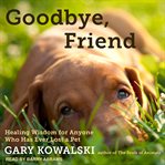 Goodbye, friend : healing wisdom for anyone who has ever lost a pet cover image cdn