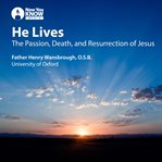 He lives : the passion, death, and resurrection of Jesus cover image cdn