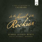 Heart of the rockies : a story of adventure in Colorado cover image cdn