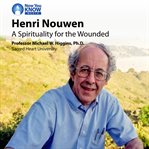 Henri Nouwen : a spirituality for the wounded cover image cdn