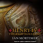 Henry IV : the righteous king cover image cdn