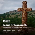Jesus of Nazareth : your pattern for postmodern living cover image cdn