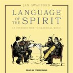 Language of the spirit : an introduction to classical music cover image cdn