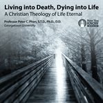 Living into death, dying into life : a Christian theology of life eternal cover image cdn