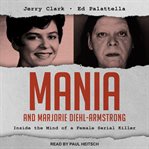 Mania and Marjorie Diehl-Armstrong : inside the mind of a female serial killer cover image cdn