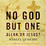No God but one : Allah or Jesus? : a former Muslim investigates the evidence for Islam & Christianity cover image cdn