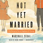 Not yet married. The Pursuit of Joy in Singleness and Dating cover image cdn