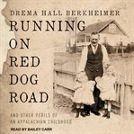 Running on Red Dog Road : and other perils of an Appalachian childhood cover image cdn