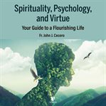 Spirituality, psychology and virtue. A Catholic's Guide to a Flourishing Life cover image cdn