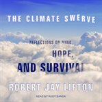 The climate swerve : reflections on mind, hope, and survival cover image cdn