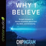 Why I believe : straight answers to honest questions about God, the Bible, and Christianity cover image cdn