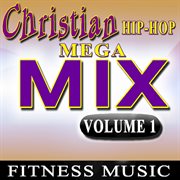 Christian hip hop mega mix, vol. 1 (fitness music) cover image cdn