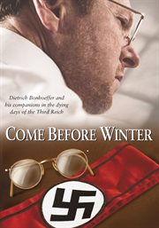 Come before winter : Dietrich Bonhoeffer and his companions in the dying gasps of the Third Reich cover image cdn