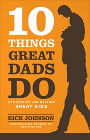 10 things great dads do : strategies for raising great kids cover image cdn