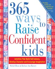 365 ways to raise confident kids : activities that build self-esteem, develop character and encourage imagination cover image cdn