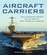 Aircraft carriers : the illustrated history of the world's most important warships cover image cdn