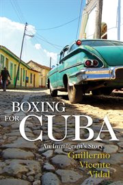 Boxing for Cuba : an immigrant's story cover image cdn