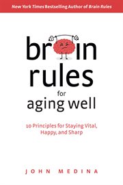 Brain rules for aging well : 10 principles for staying vital, happy, and sharp cover image cdn