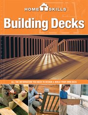 Homeskills : all the information you need to design & build your own deck. Building decks cover image cdn