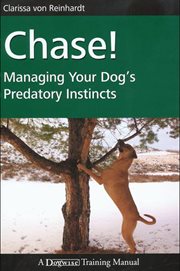 Chase! : managing your dog's predatory instincts cover image cdn