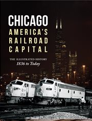 Chicago: america's railroad capital. The Illustrated History, 1836 to Today cover image cdn