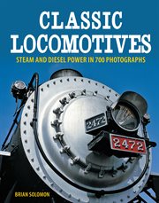 Classic locomotives : steam and diesel power in 700 photographs cover image cdn