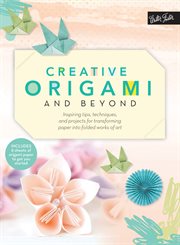 Creative Origami and Beyond : Inspiring tips, techniques, and projects for transforming paper into folded works of art cover image cdn