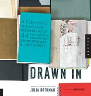 Drawn in : a peek into the inspiring sketchbooks of 44 fine artists, illustrators, graphic designers, and cartoonists cover image cdn