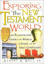 Exploring The New Testament World : an Illustrated Guide To The World Of Jesus And The First Christians cover image cdn