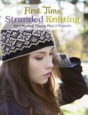 First time stranded knitting : step-by-step basics plus 2 projects cover image cdn