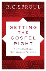 Getting the gospel right : the tie that binds evangelicals together cover image cdn