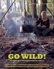 Go wild! : 101 things to do outdoors before you grow up cover image cdn