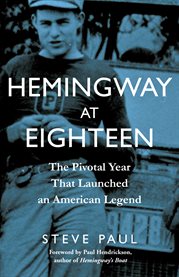 Hemingway at eighteen : the pivotal year that launched an American legend cover image cdn