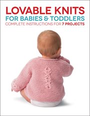 Lovable knits for babies & toddlers : complete instructions for 7 projects cover image cdn