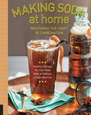Making soda at home : mastering the craft of carbonation cover image cdn