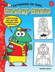 Mashup mania : learn to draw more than 20 laughable, loony characters cover image cdn